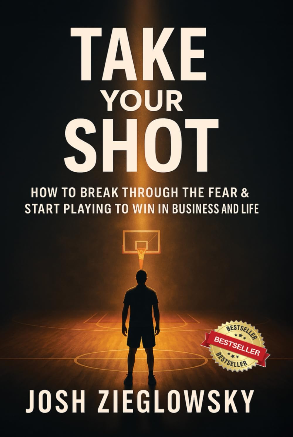 Take Your Shot: How to Break Through the Fear & Start Playing to Win (in Business and Life)