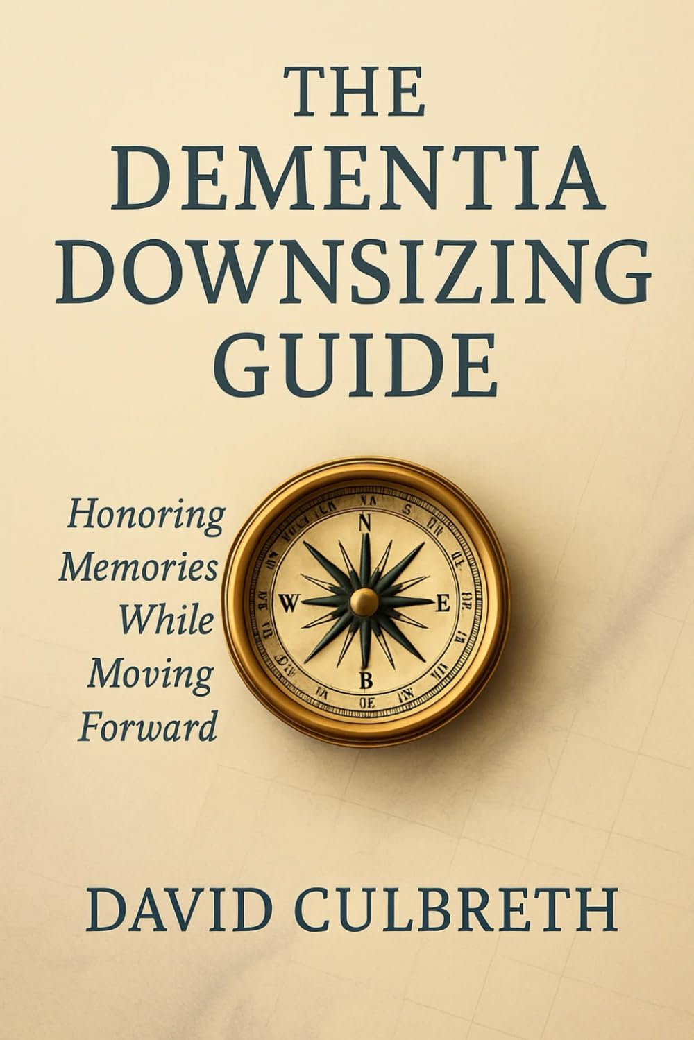 The Dementia Downsizing Guide: Honoring Memories While Moving Forward (Culbreth Senior Transitions Guides)