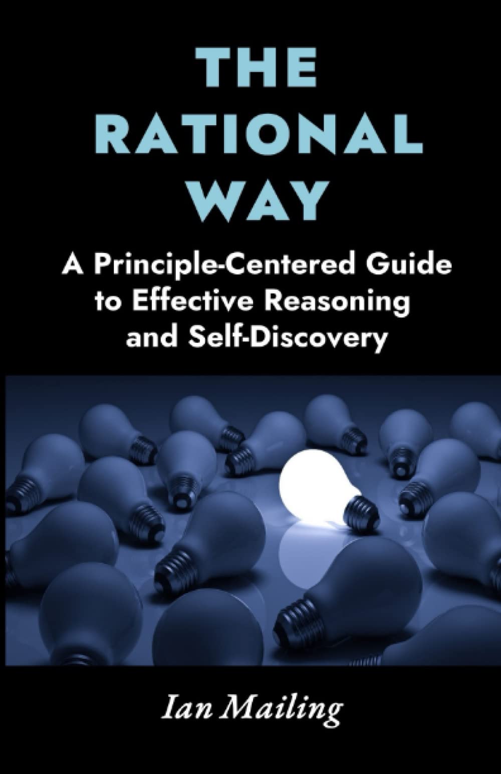 The Rational Way: A Principle-Centered Guide to Effective Reasoning and Self-Discovery