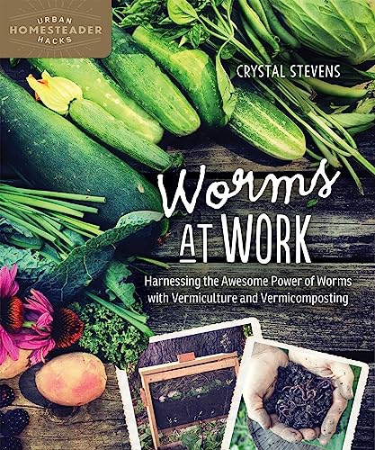 Worms at Work: Harnessing the Awesome Power of Worms with Vermiculture and Vermicomposting (Homegrown City Life) Worms at Work: Harnessing the Awesome Power of Worms with Vermiculture and Vermicomposting (Homegrown City Life)