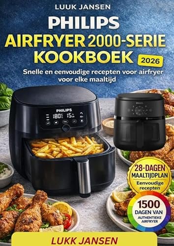 PHILIPS AIRFRYER 2000-SERIE KOOKBOEK: Snelle en eenvoudige recepten voor airfryer voor elke maaltijd