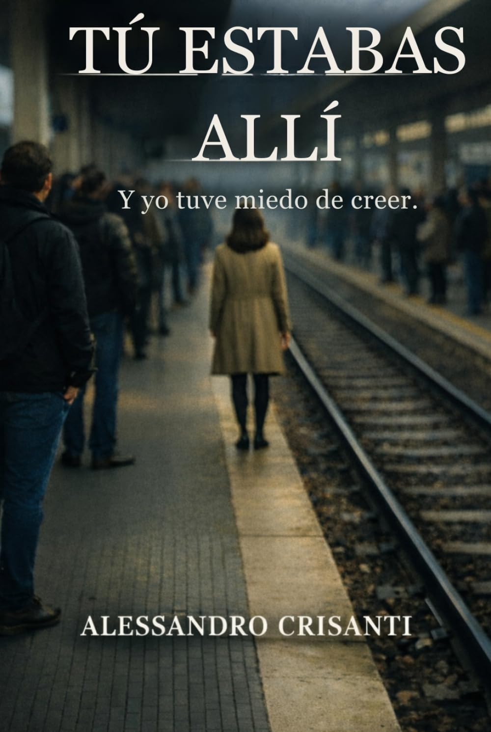 Tú estabas allí: Y yo tuve miedo de creerlo