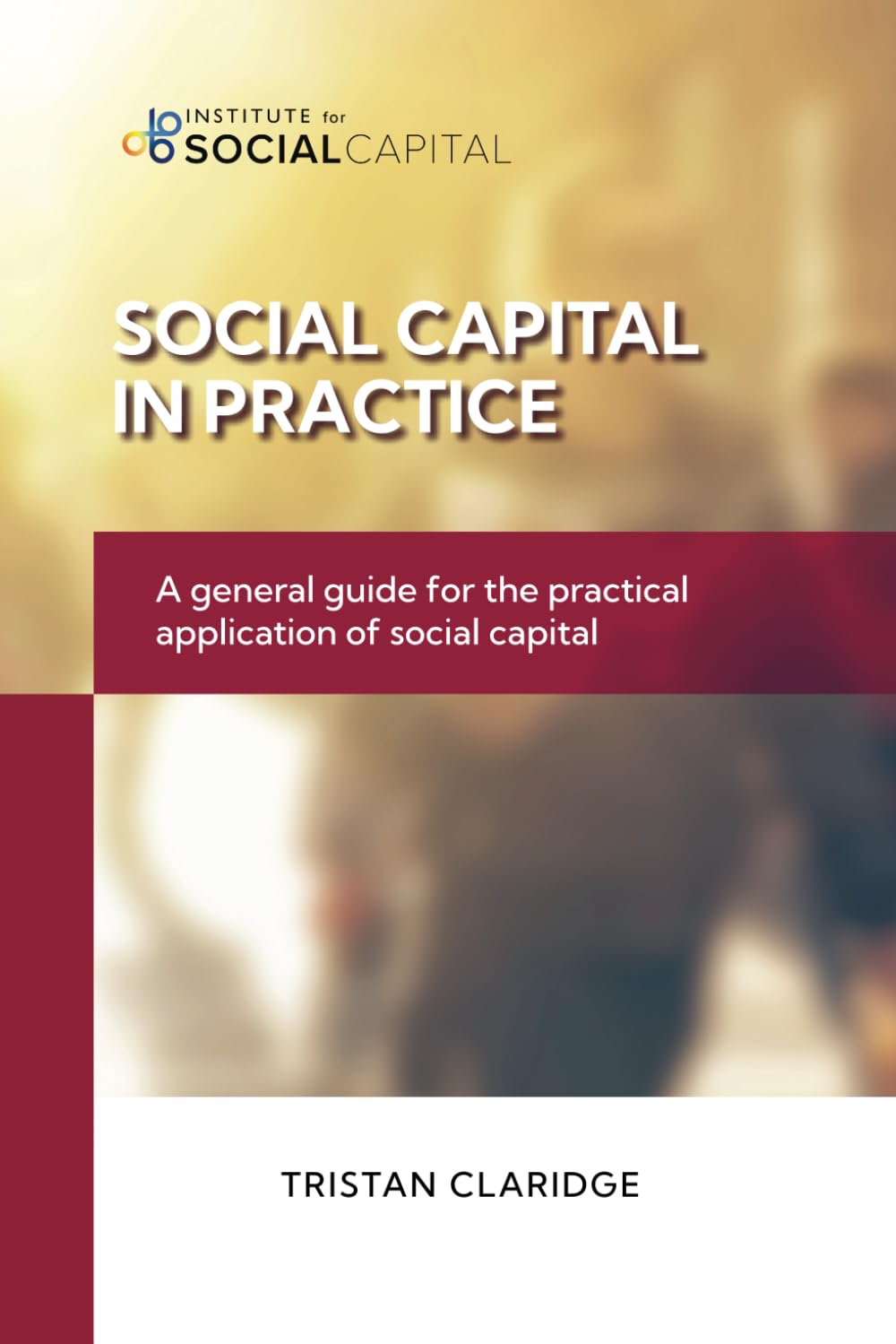 Social Capital in Practice: A general guide for the practical application of social capital