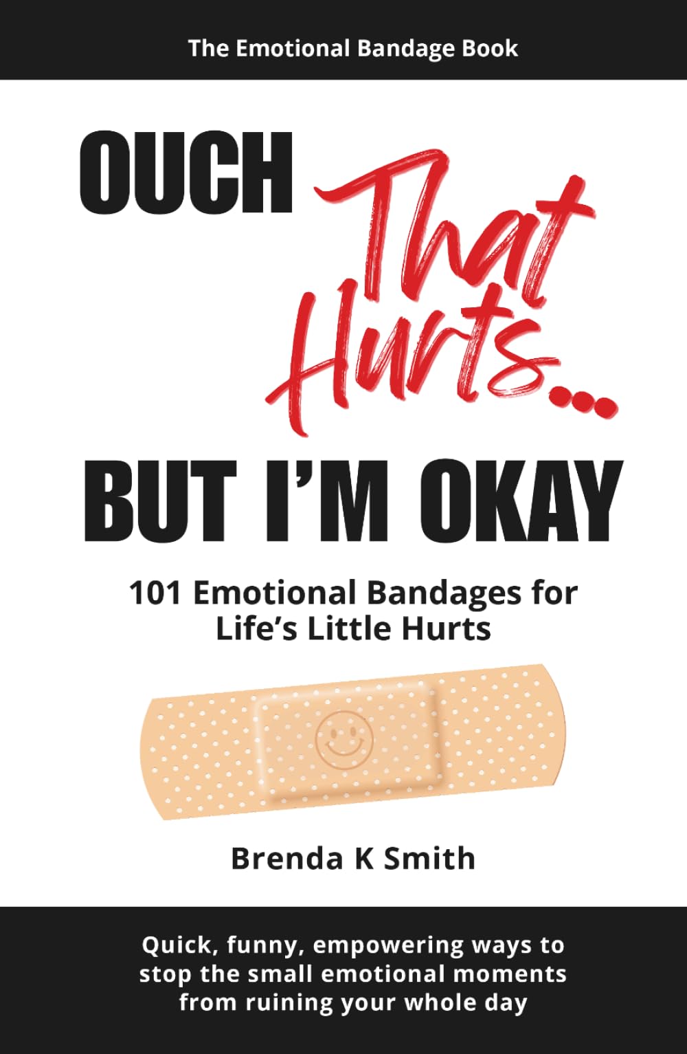OUCH That Hurts... BUT I'M OKAY: 101 Emotional Bandages for Life's Little Hurts