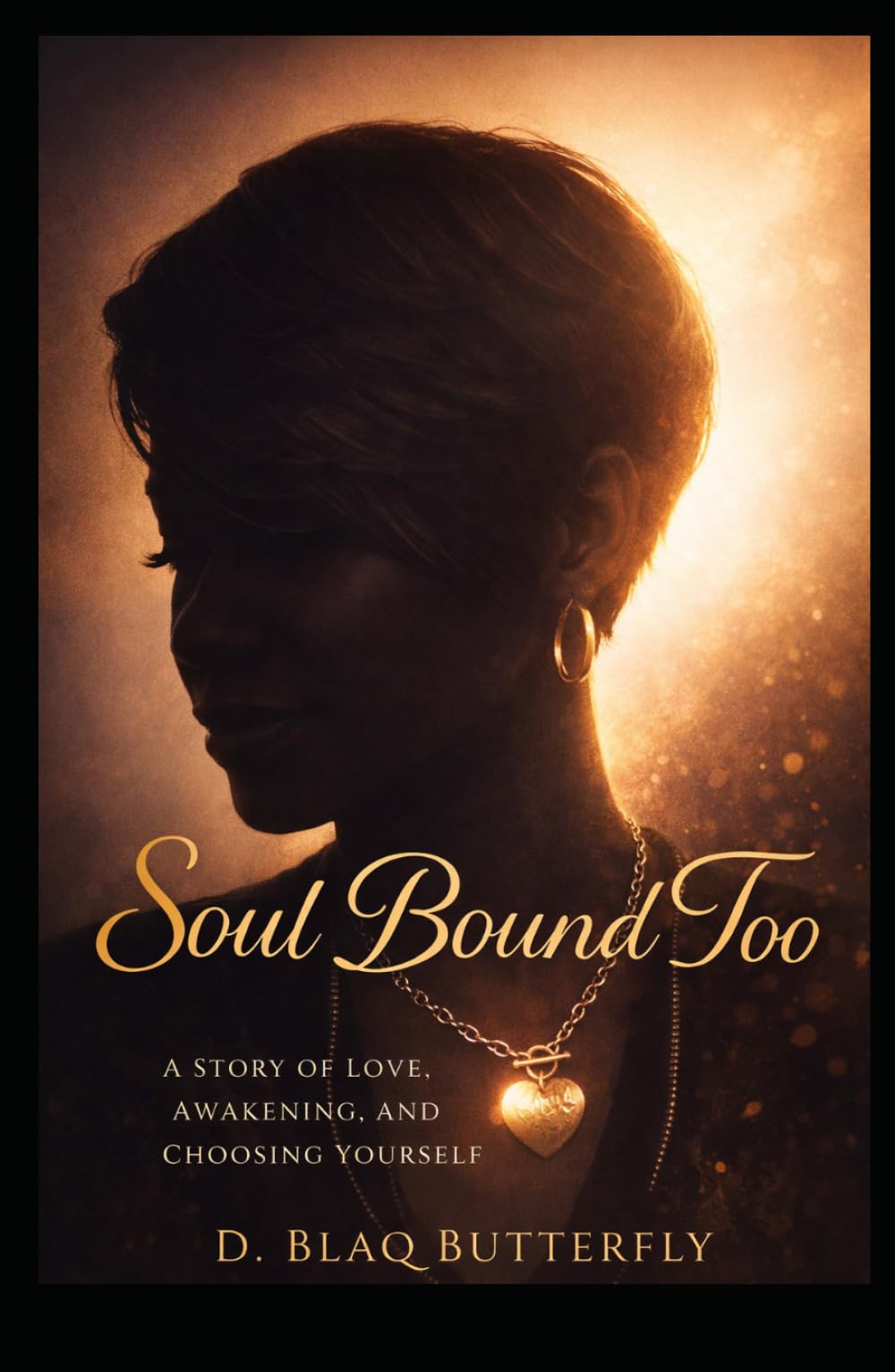 Soul Bound Too: Unfinished, Unforgotten: A Story of Love, Awakening, and Choosing Yourself