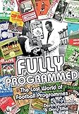 programme footballeur  Fully Programmed: The Lost World of Football Programmes by Derek Hammond (2016-01-01)
