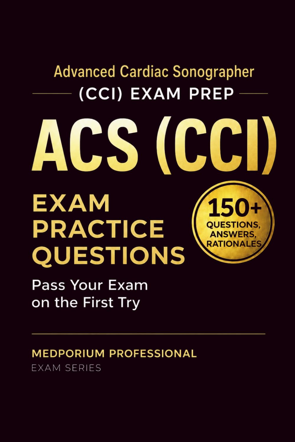 ACS (CCI) Exam Prep Question Bank | Advanced Cardiac Sonographer: 150+ Practice Questions with Answers & Rationales — Updated 2026 Edition