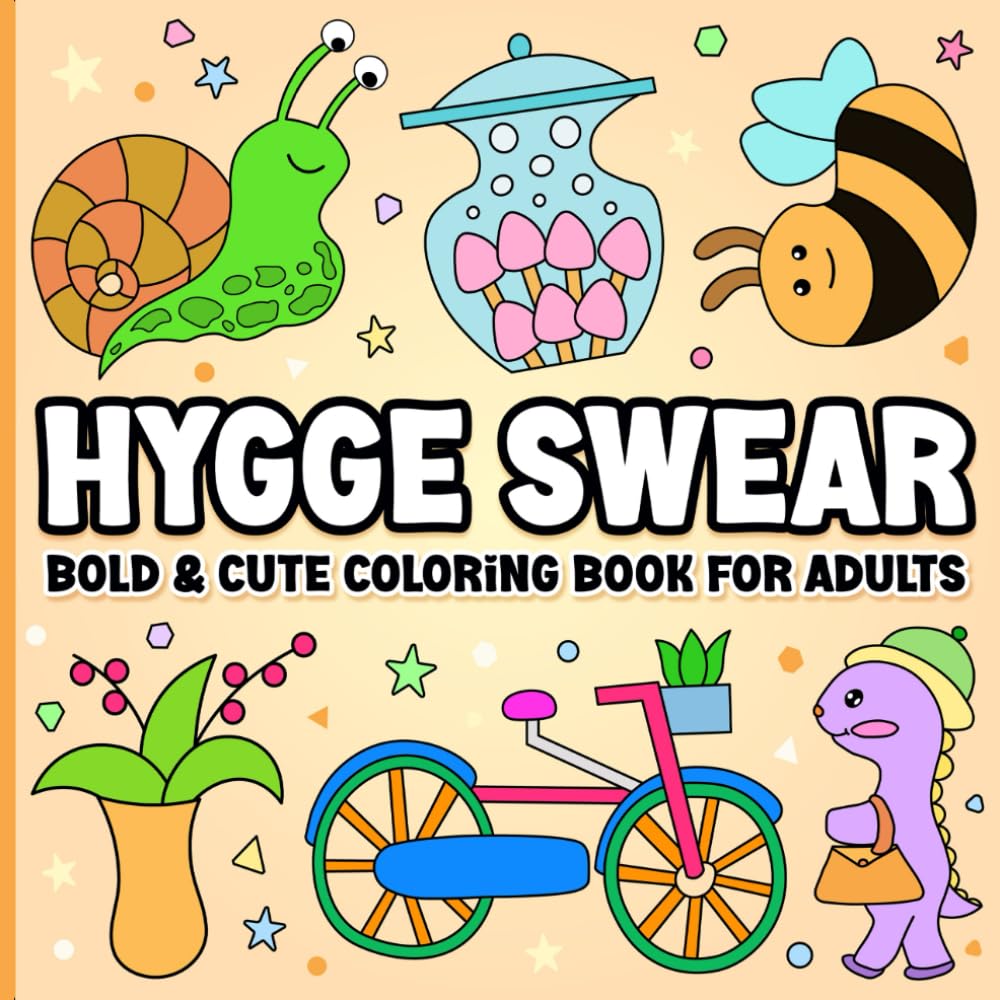 Hygge Swear Word: Bold and Cozy Coloring Book for Adults with Adorable Animals for Stress Relief and Relaxation (Swear Word Coloring Book)