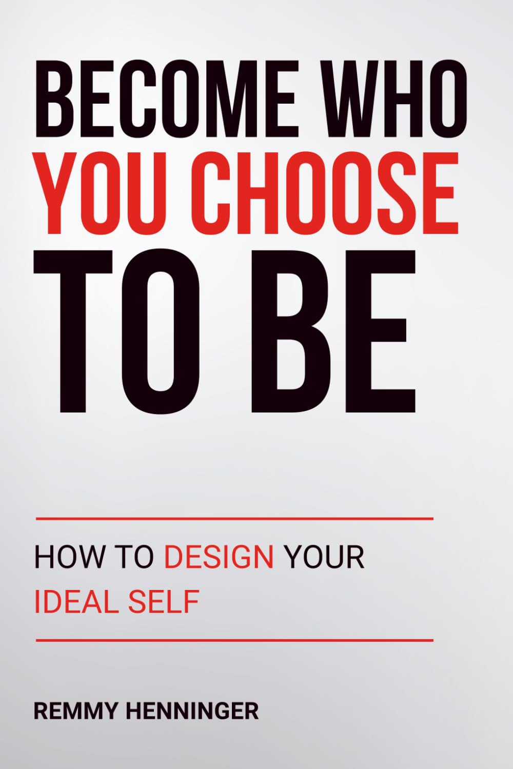 Become Who You Choose To Be: How to Design Your Ideal Self: 7 (From Low to COLOSSAL)