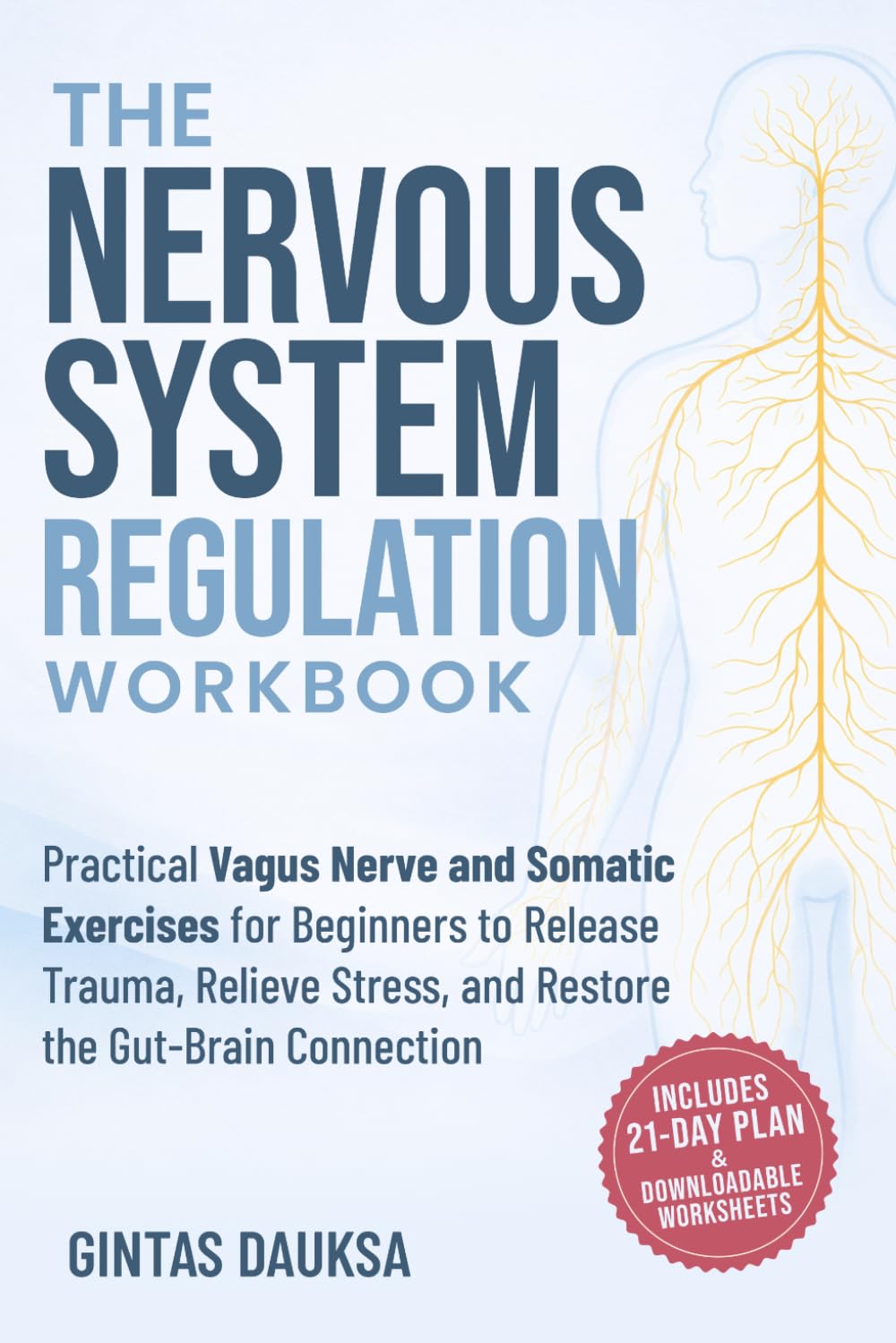 The Nervous System Regulation Workbook: Practical Vagus Nerve and Somatic Exercises for Beginners to Release Trauma, Relieve Stress, and Restore the ... Connection (The Nervous System Reset Series)