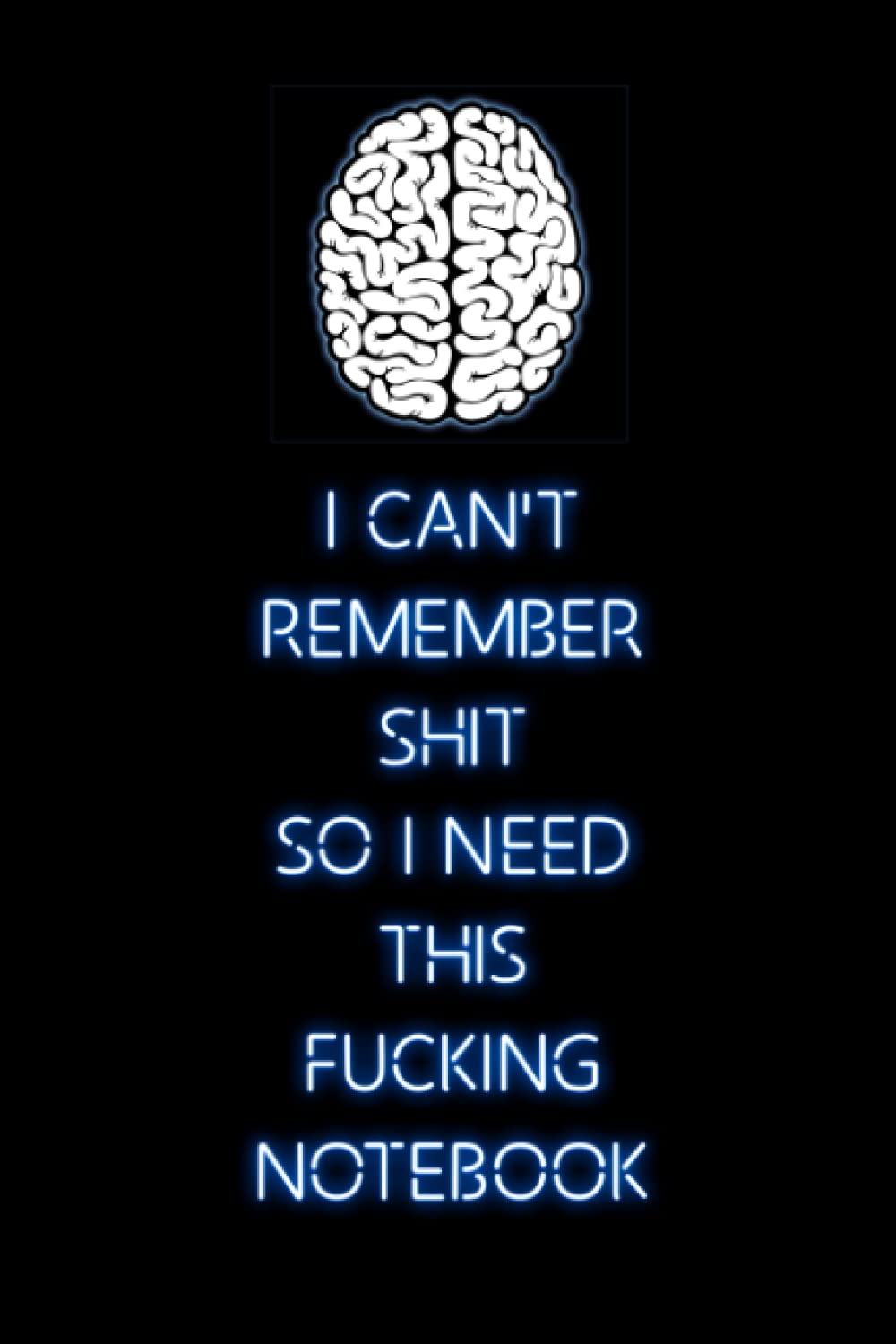 I Can't Remember Shit, So I Need This Fucking Notebook - Lined Pages