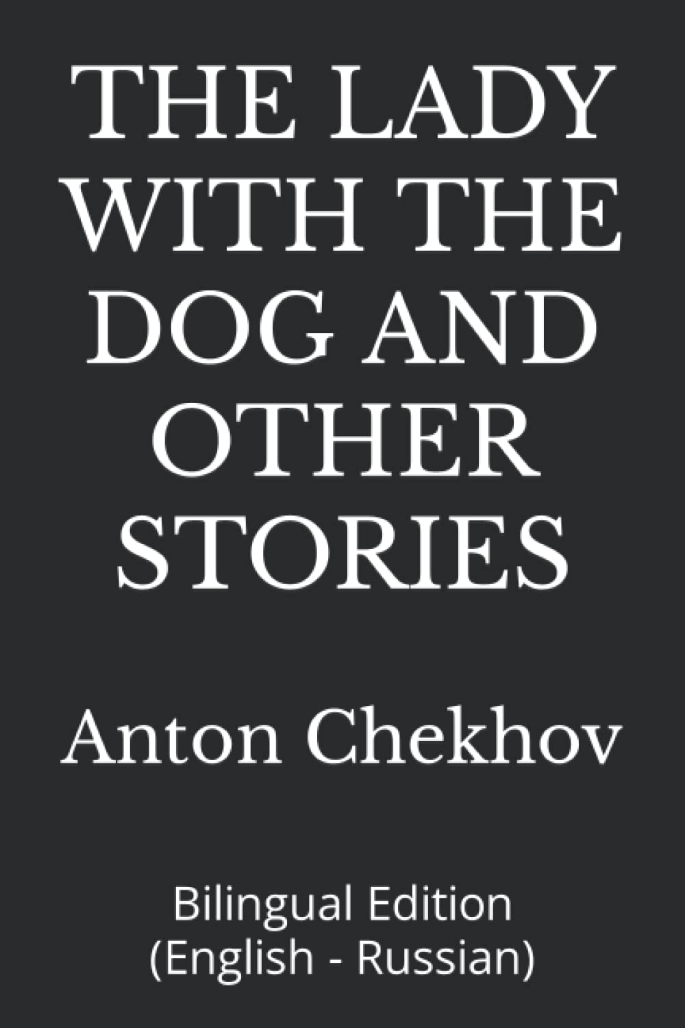 THE LADY WITH THE DOG AND OTHER STORIES: Bilingual Edition (English - Russian)