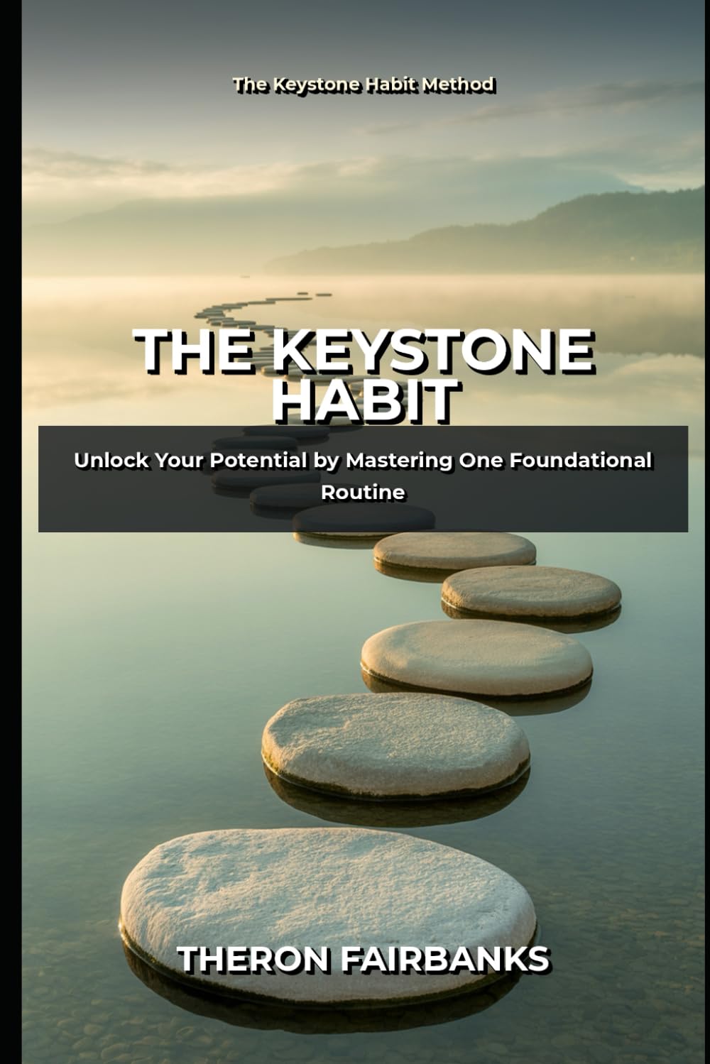 The Keystone Habit: Unlock Your Potential by Mastering One Foundational Routine