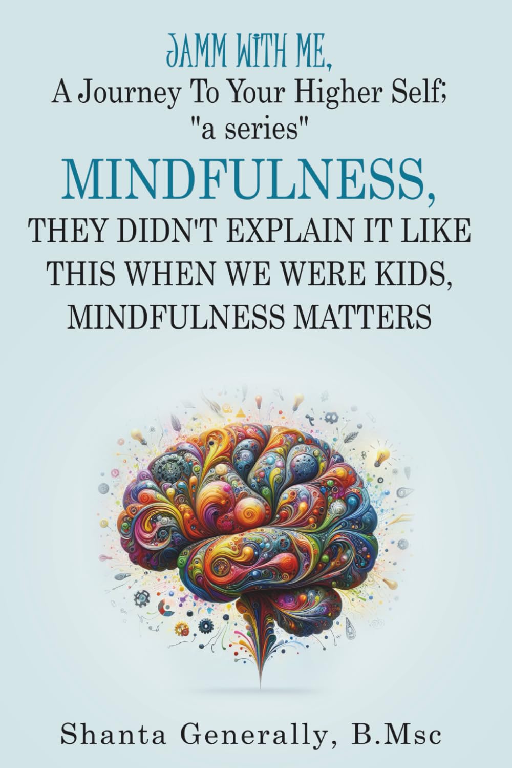Jamm with Me, a Journey to Your Higher Self - Part 4: MINDFULNESS - They Didn’t Explain It like this when we were kids - Mindfulness Matters