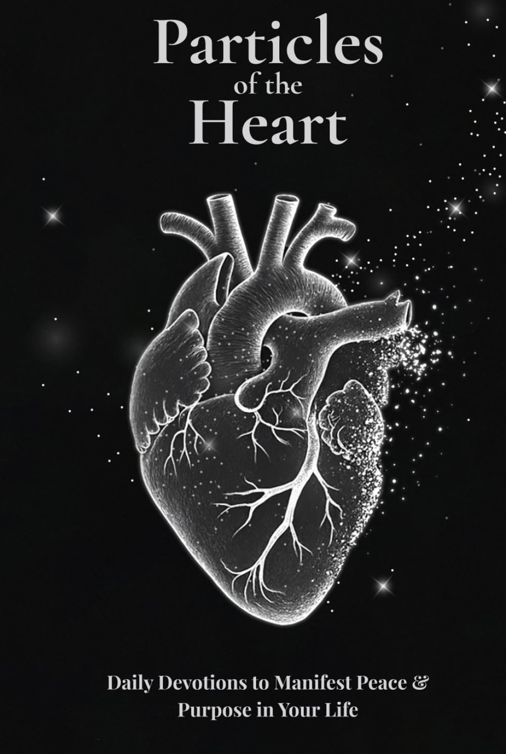 Particles of the Heart: Daily Devotions to Manifest Peace & Purpose in Your Life