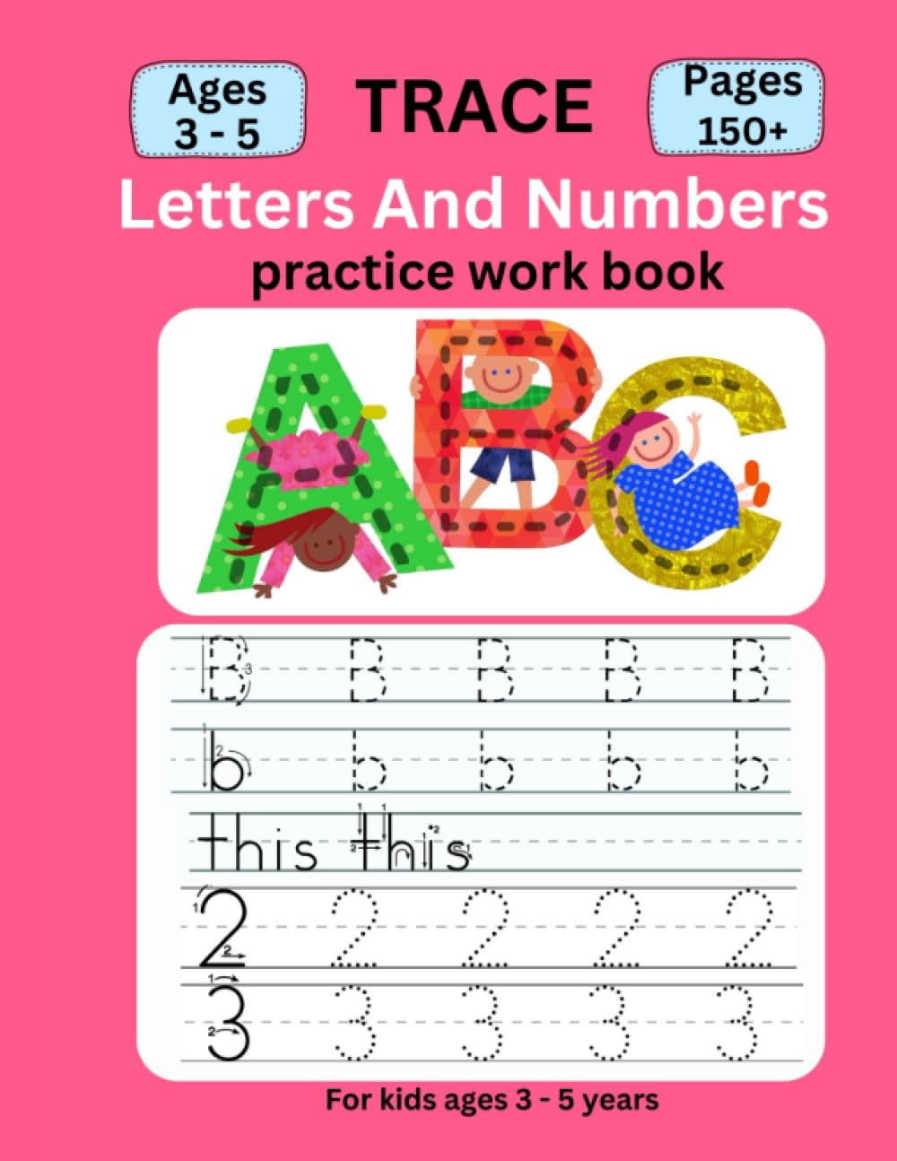 Trace Letters And Numbers Practice work Book for Kids Ages 3 - 5 Years: Play and Pencil control | Learn to write the Alphabet, Numbers, Sight words, ... Preschoolers, Kindergartens, and Toddlers.