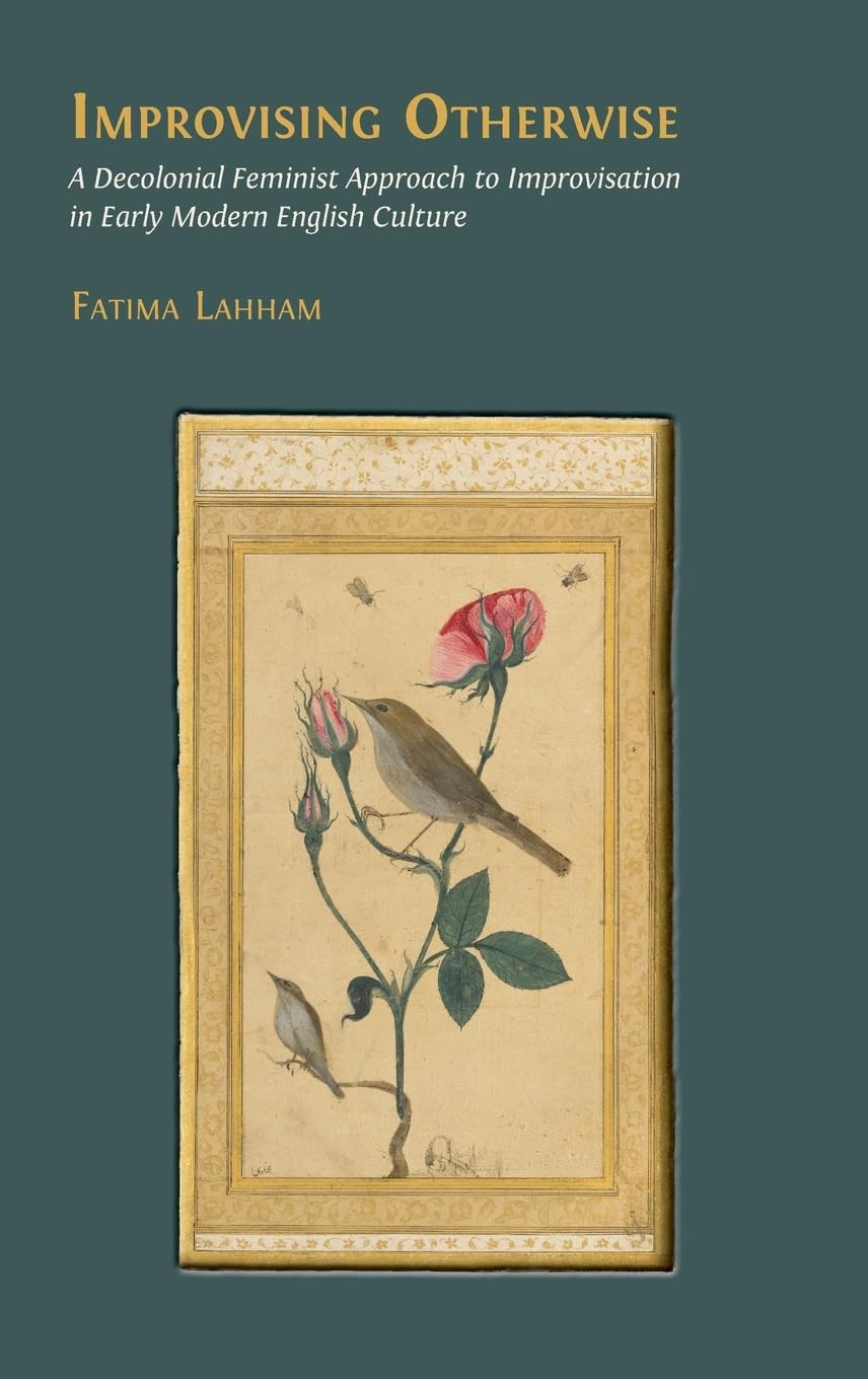 Improvising Otherwise: A Decolonial Feminist Approach to Improvisation in Early Modern English Culture