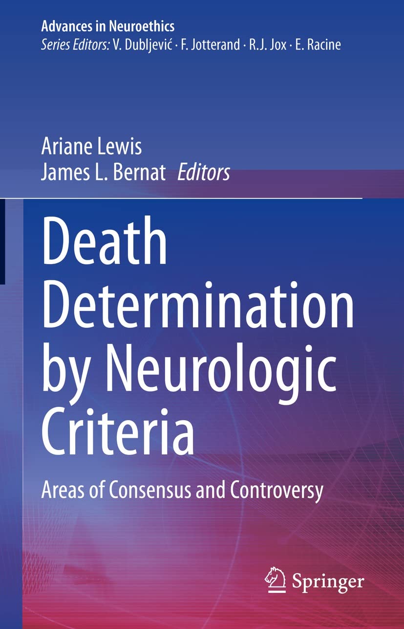 Death Determination by Neurologic Criteria: Areas of Consensus and Controversy (Advances in Neuroethics) (English Edition)