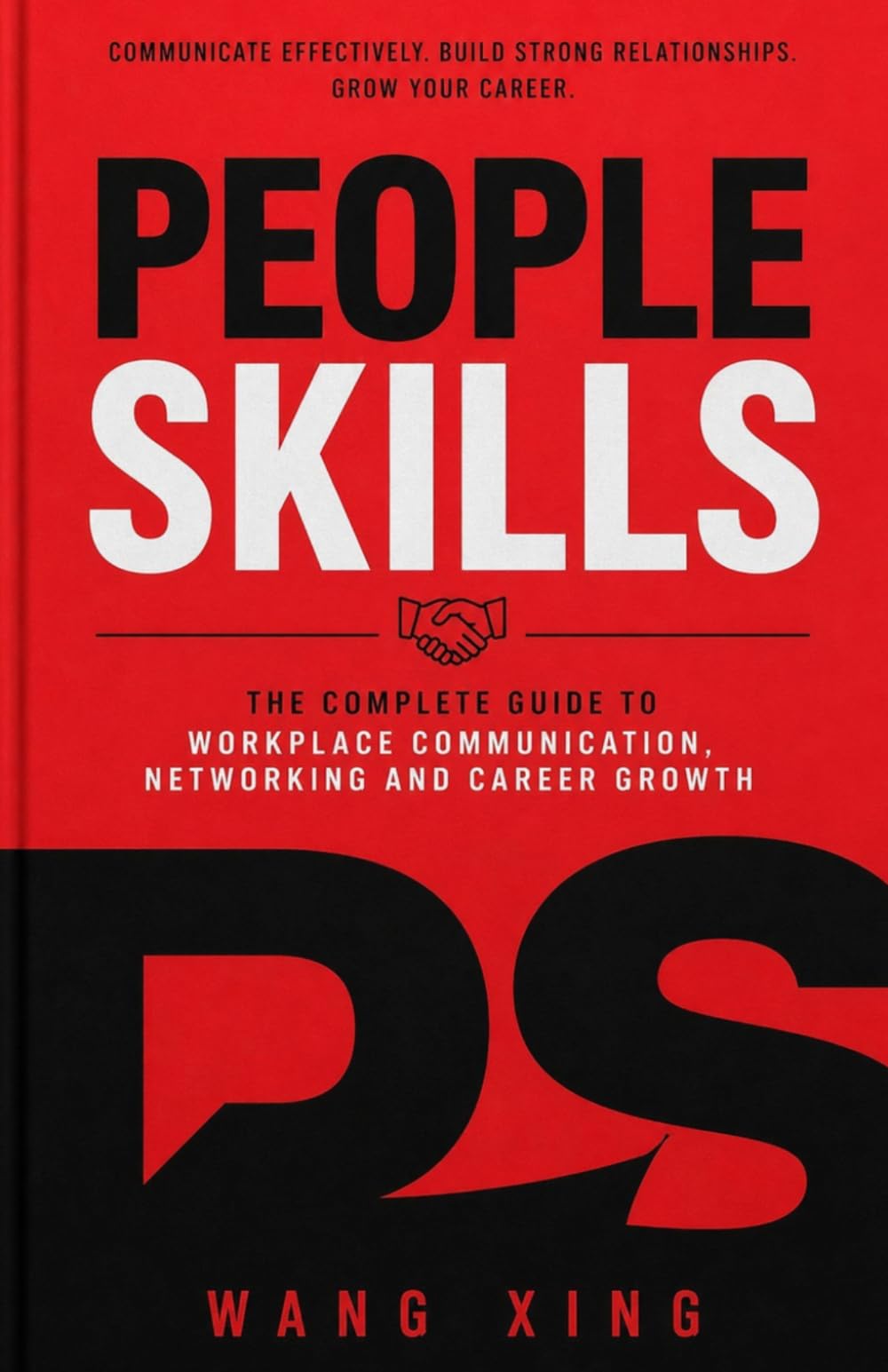 PEOPLE SKILLS: The Complete Guide to Workplace Communication, Networking and Career Growth