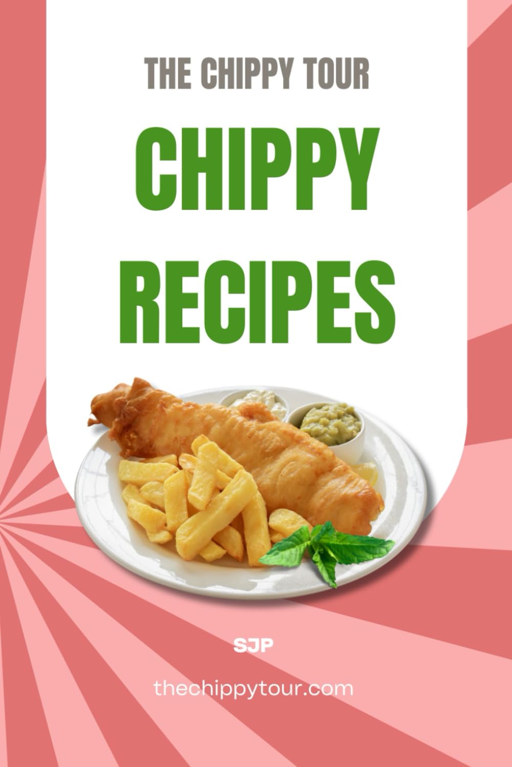 The Chippy Tour Chippy Recipes: A Culinary Adventure Through Fish and Chip Shop Recipes - In Metric, Imperial, Cups, and Spoons!