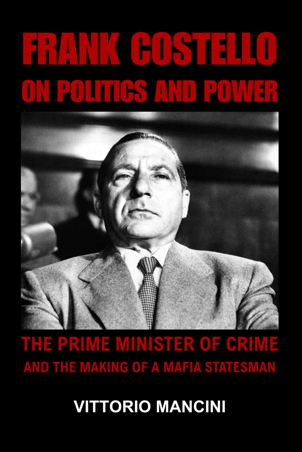Frank Costello on Politics and Power: The Prime Minister of Crime and The Making of a Mafia Statesman