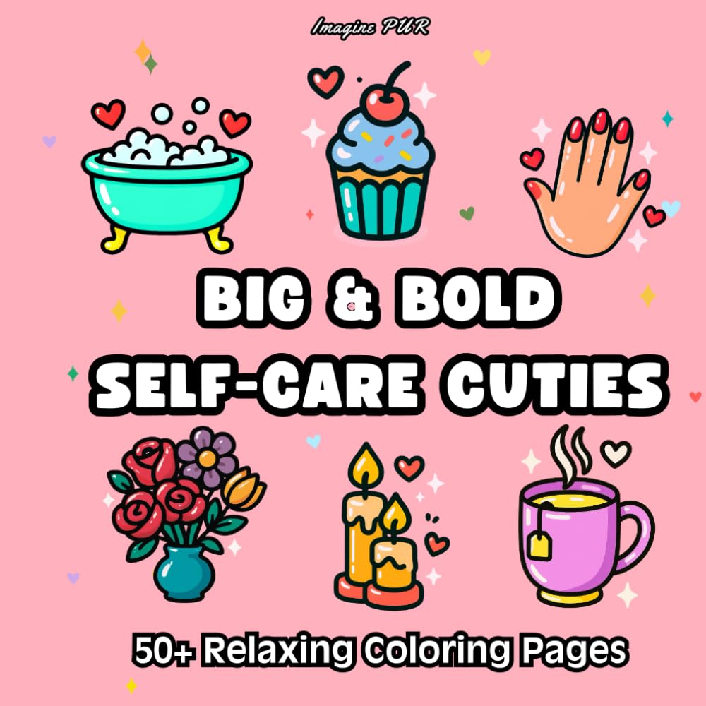 BIG & BOLD SELF-CARE CUTIES: 50+ Relaxing Coloring Pages (Big & Bold- Easy & Cute Coloring)