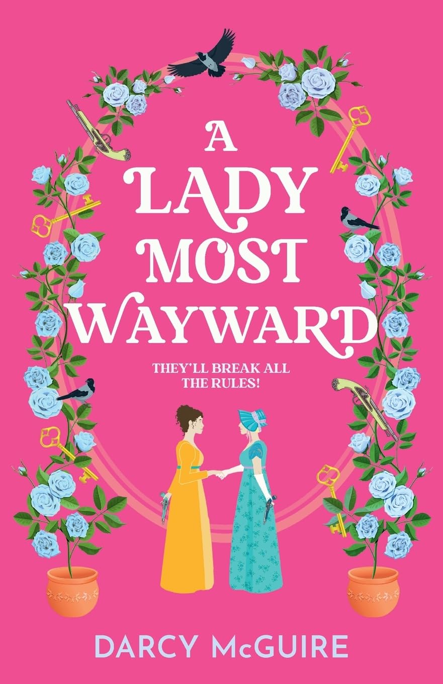 A Lady Most Wayward: The enemies to lovers historical romance with a spy thriller twist from Darcy McGuire (The Queen's Deadly Damsels, 5)