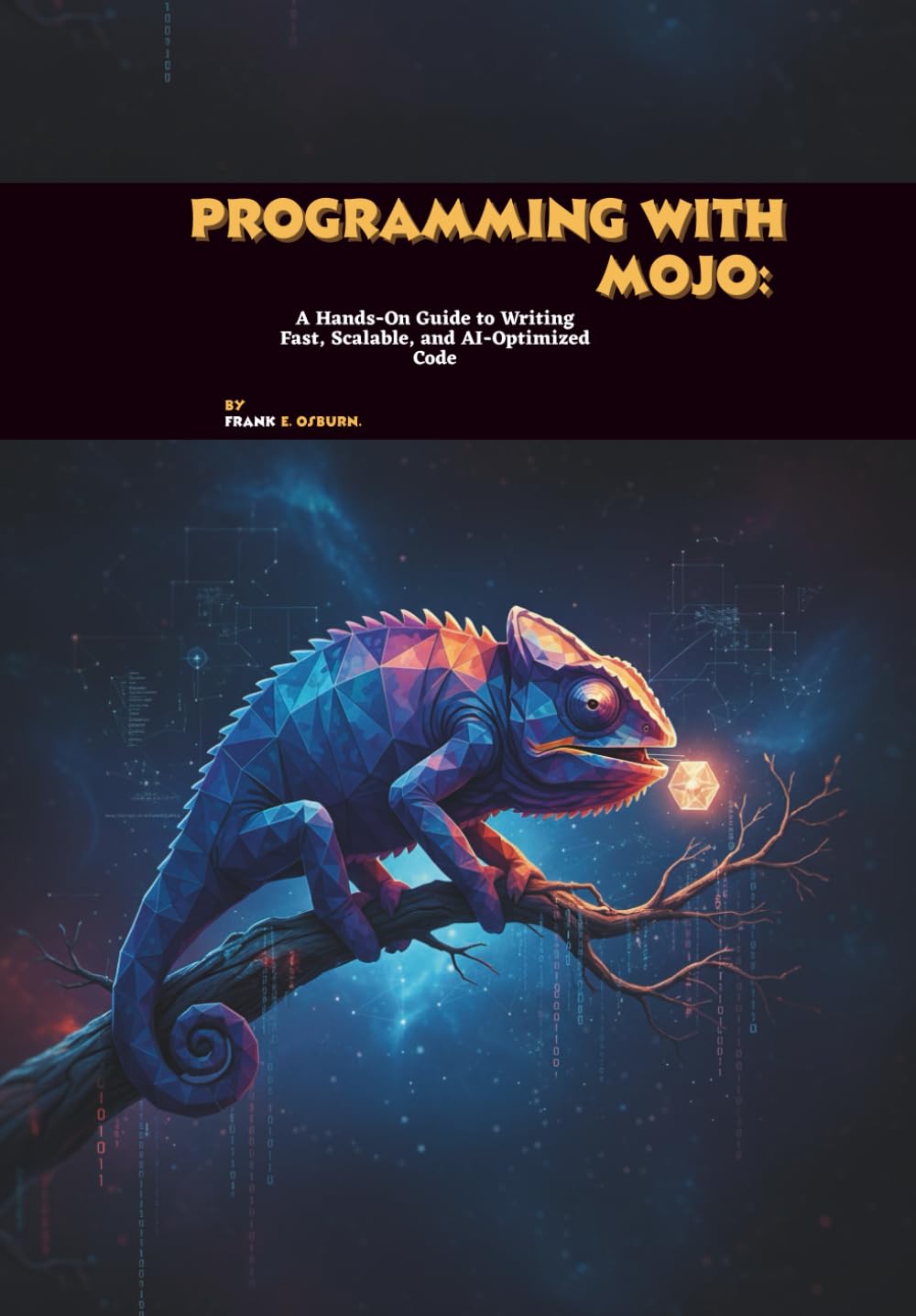 Programming with Mojo: A Hands-On Guide to Writing Fast, Scalable, and AI-Optimized Code