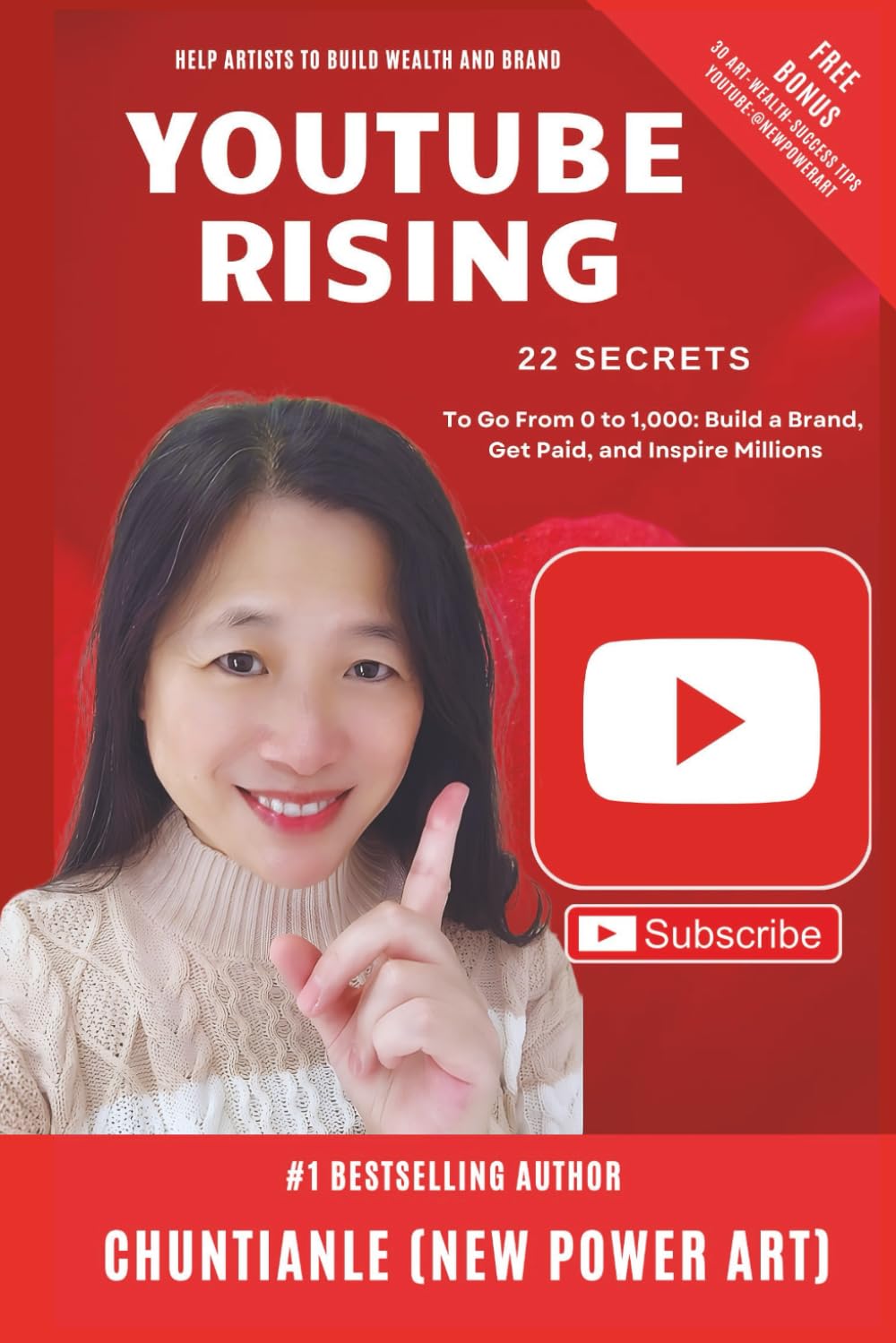 YOUTUBE RISING: 22 SECRETS TO GO FROM 0 TO 1,000: BUILD A BRAND, GET PAID, AND INSPIRE MILLIONS (by Chuntianle (New Power Art))
