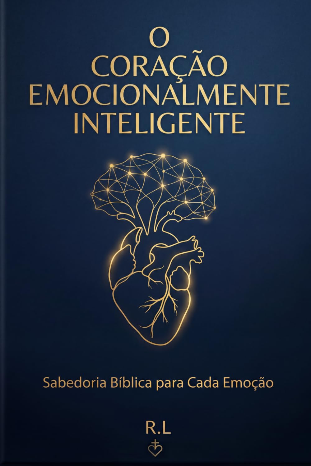 O Coração Emocionalmente Inteligente: Sabedoria Bíblica para Cada Emoção