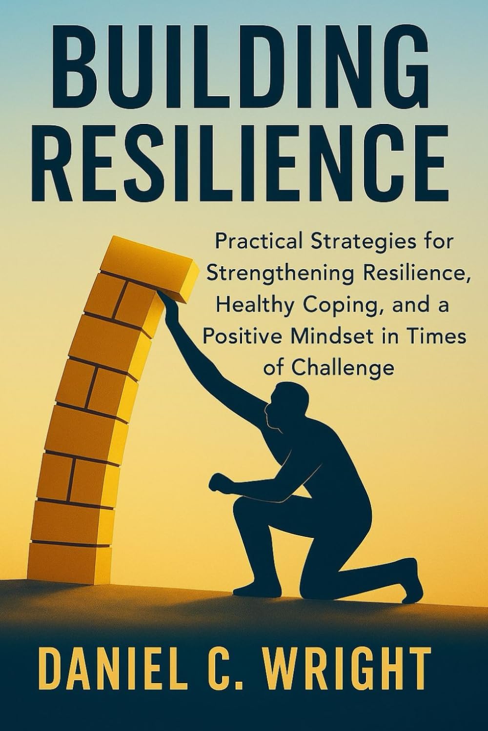 Building Resilience': Positive mindset, coping skills, stress, emotional resilience, resilience strategies, resilience and mental strength, thriving after failure, stress relief and wellbeing