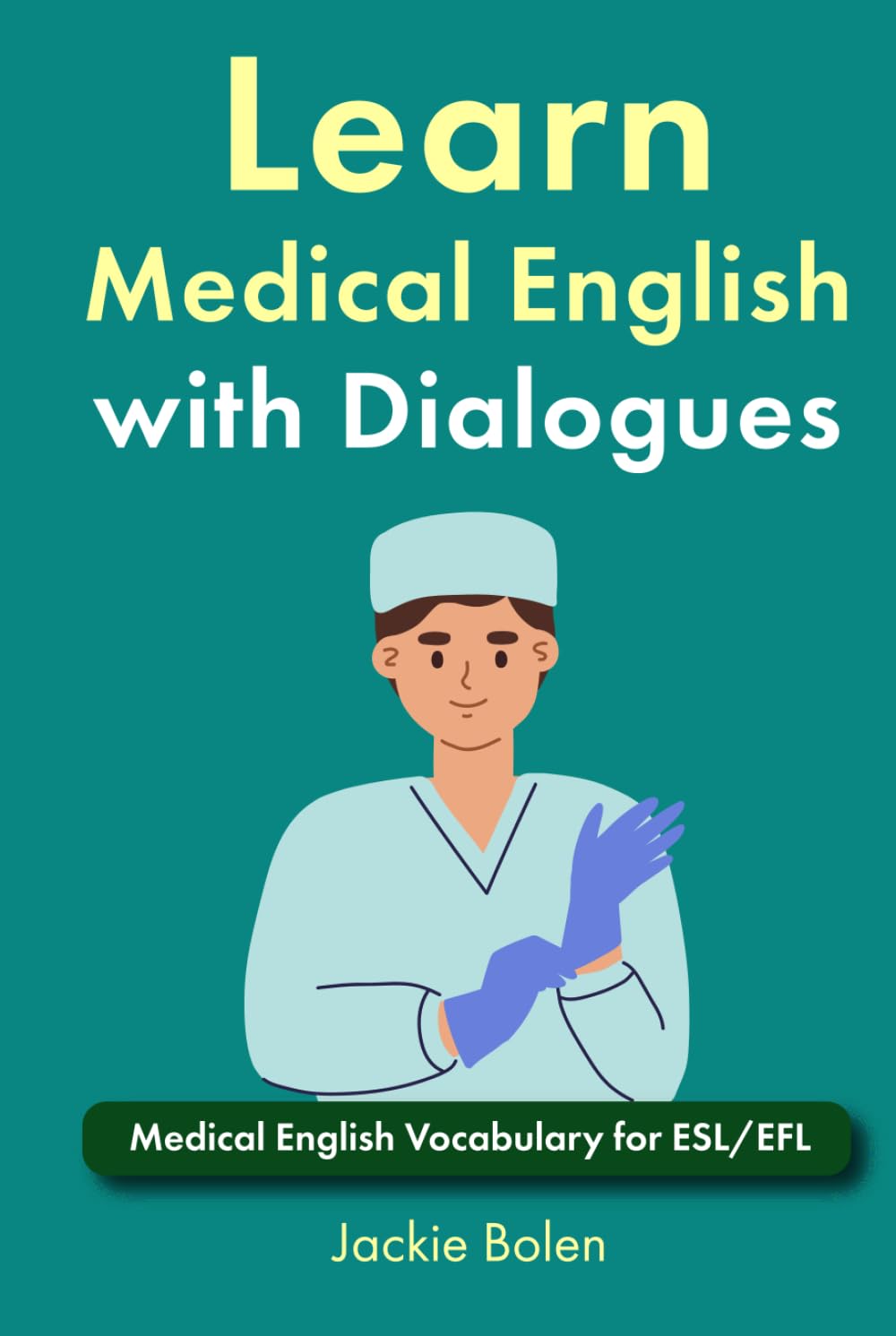 Learn Medical English with Dialogues: Medical English Vocabulary for ESL/EFL (Medical English for Doctors and Nurses)