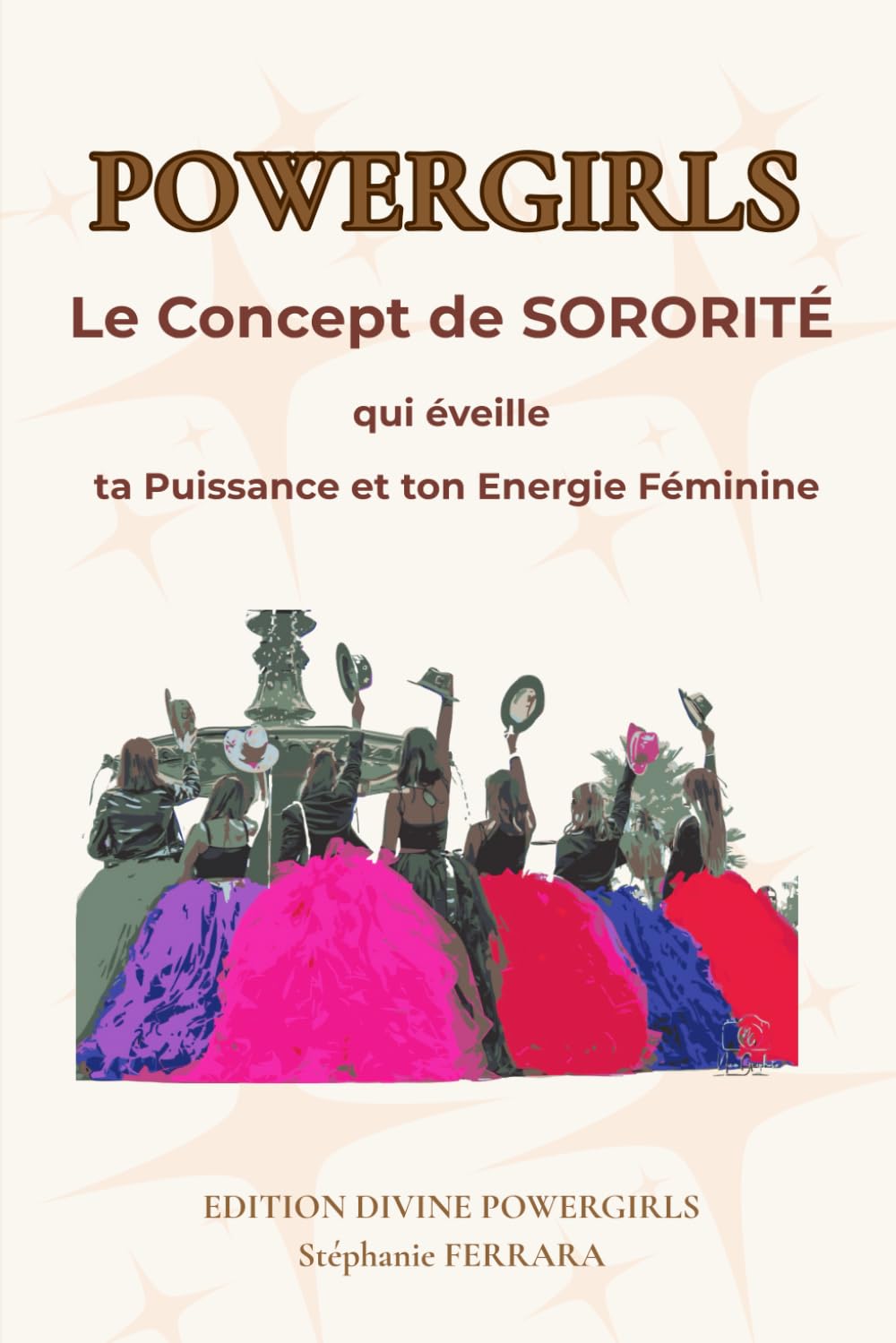 POWERGIRLS Le concept de SORORITÉ: POWERGIRLS Le Concept de SORORITE qui éveille ta Puissance et ton Énergie Féminine
