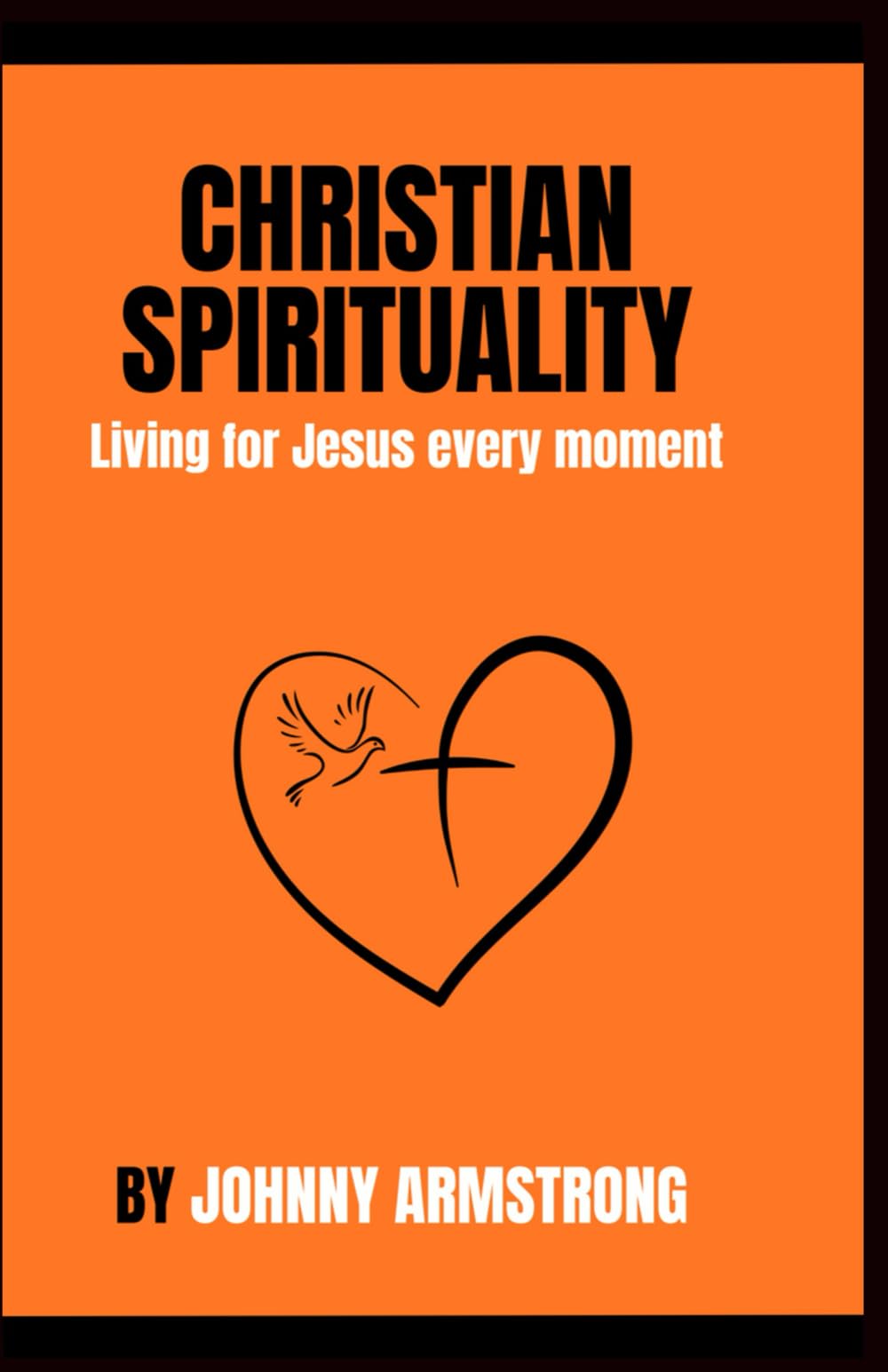 Christian Spirituality: Living for Jesus every moment