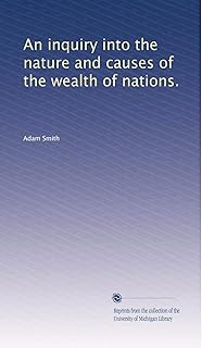 An inquiry into the nature and causes of the wealth of nations.