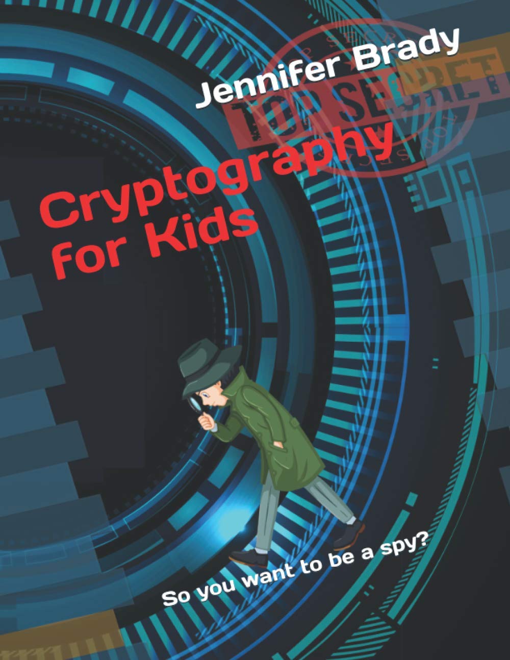 Cryptography for Kids: So you want to be a spy? (Code Breaking for Kids)