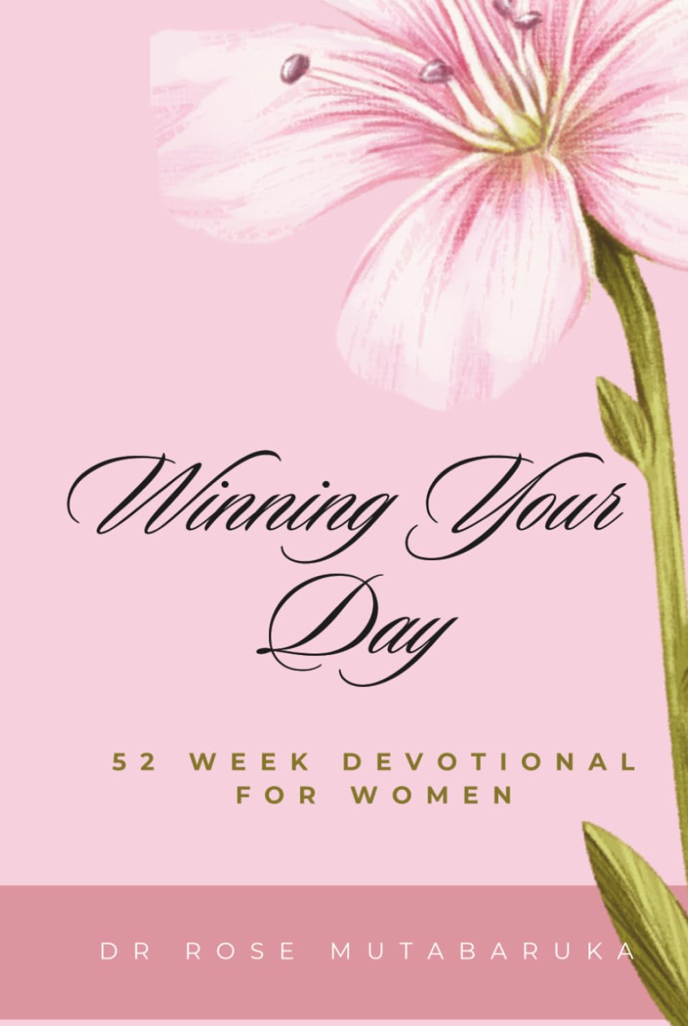 WINNING YOUR DAY 52-Week Devotional for Women: Arising Daily Into Victory, Healing, Purpose, and Faith