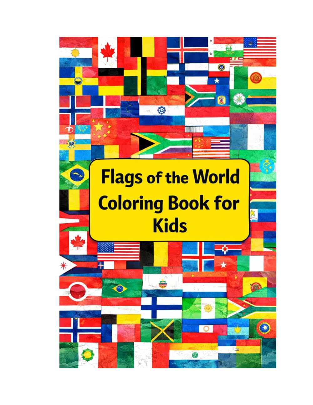 World Flags Coloring Book for Kids: Learn Countries, Capitals and Geography with Fun Guessing Games, Educational Coloring Pages and Flag Activities