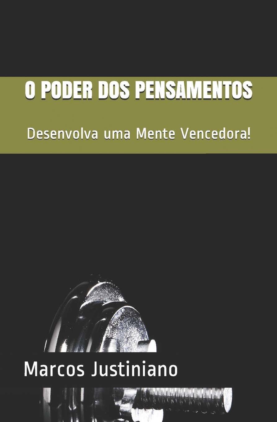 O Poder DOS Pensamentos: Desenvolva Uma Mente Vencedora!