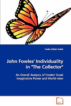 John Fowles individuality in "The collector" An Overall Analysis of Fowles Great Imaginative Power and World-view
