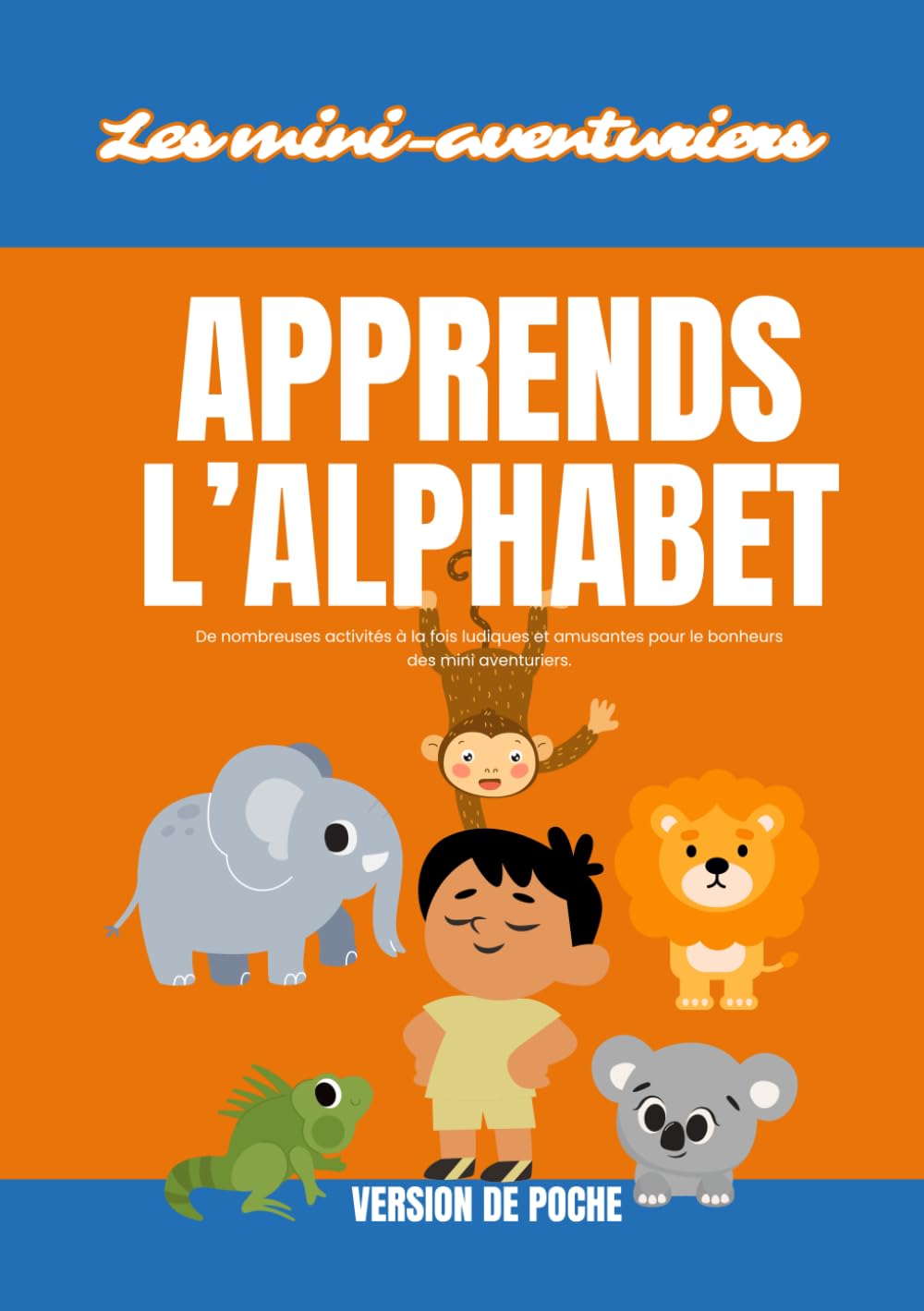 Apprends l’alphabet — Les mini-aventuriers: Livre éducatif pour enfants | Activités, coloriages et apprentissage des lettres