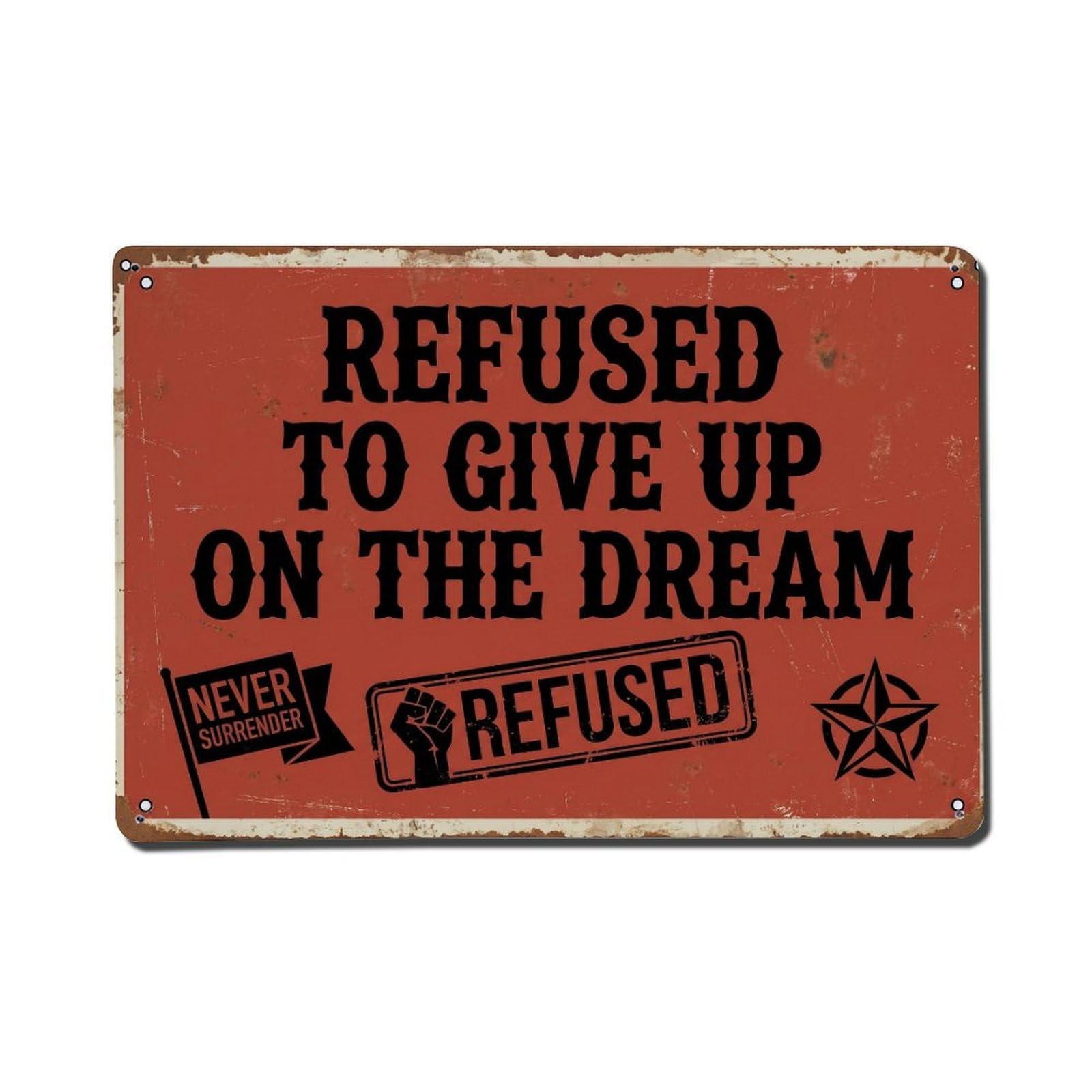 Refused Give Up Dream Retro Motivational Slogans 1 Metal Tin Sign Plaque Wall Decor for Cafe, Club Bar, Office, Home Garden Metal Poster 8x12Inch