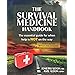 The Survival Medicine Handbook: The Essential Guide for When Help is NOT on the Way