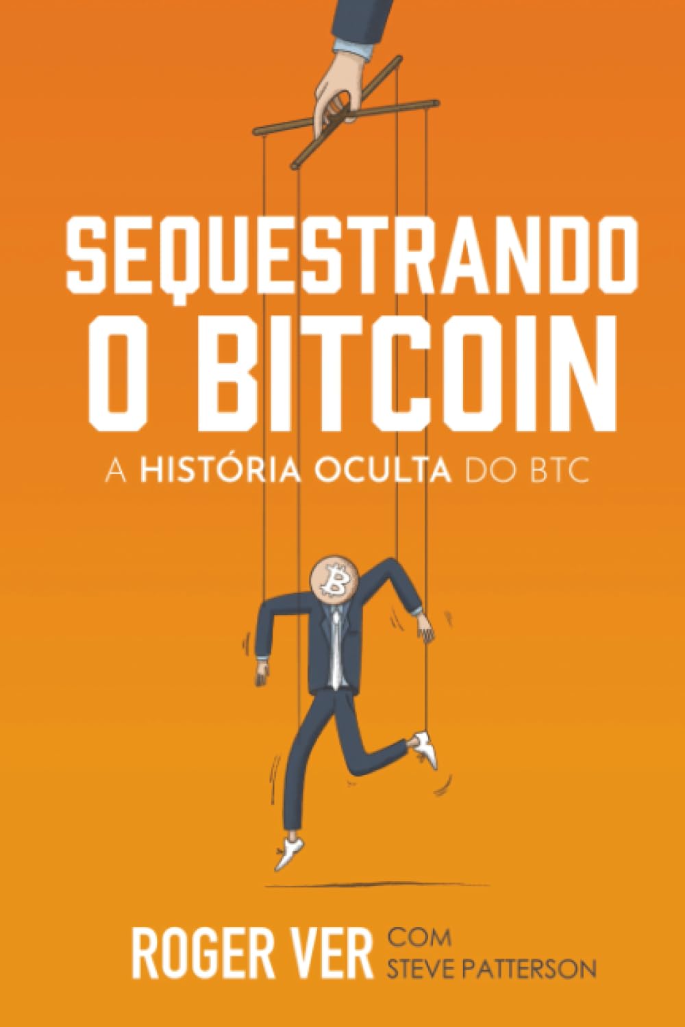 Sequestrando o Bitcoin: A História Oculta do BTC : Ver, Roger, Patterson,  Steve: Amazon.es: Libros