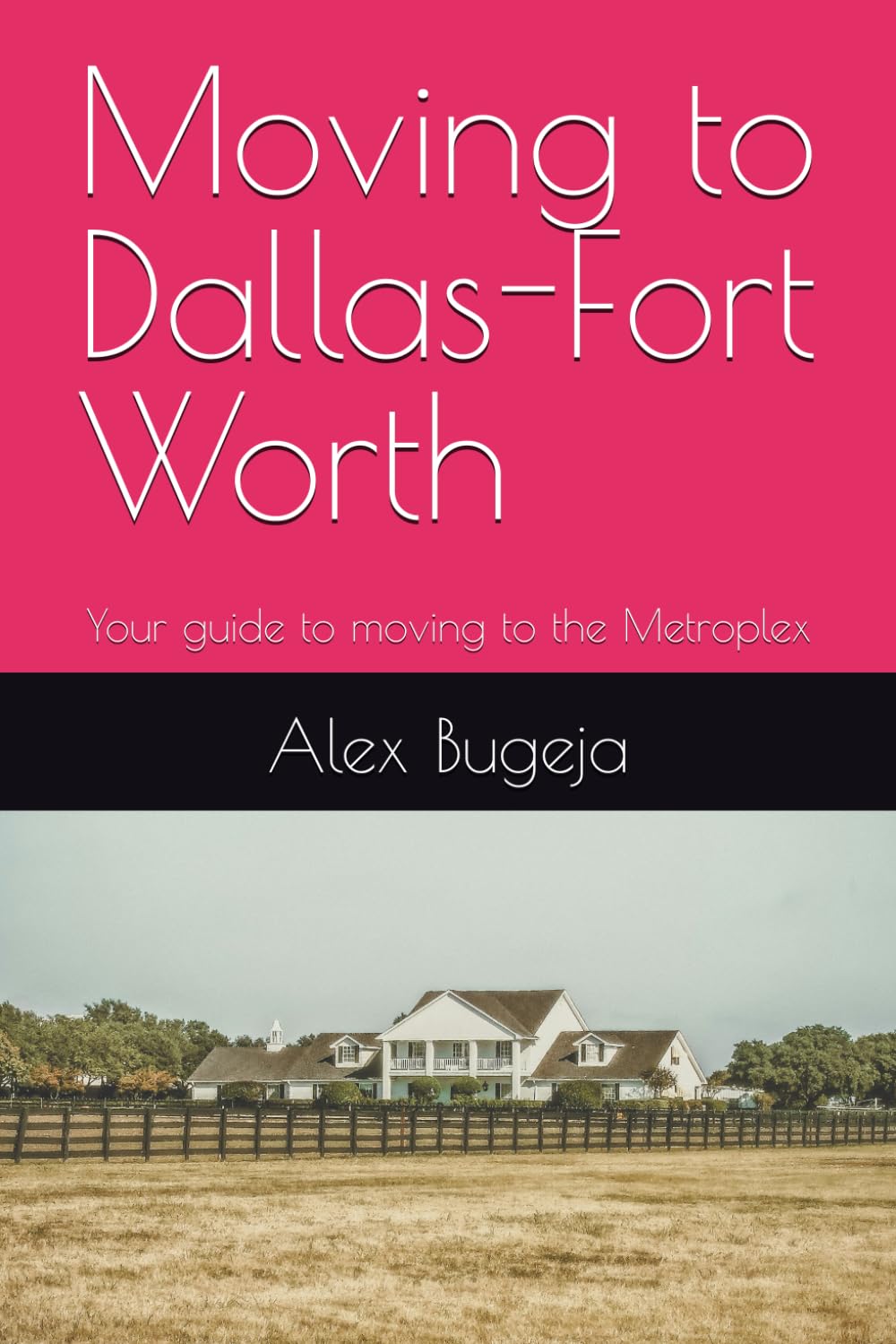Moving to Dallas-Fort Worth: Your guide to moving to the Metroplex: 57 (USA Moving Guides)