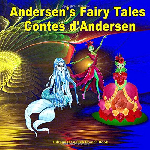 Andersen's Fairy Tales. Contes d'Andersen. Bilingual English French book: Dual Language Illustrated book for Children (French Edition)