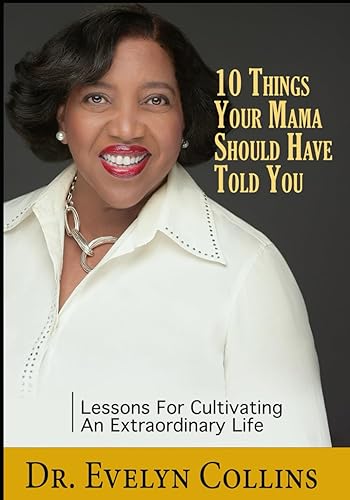 10 Things Your Mama Should Have Told You Lessons for Cultivating an Extraordinary Life