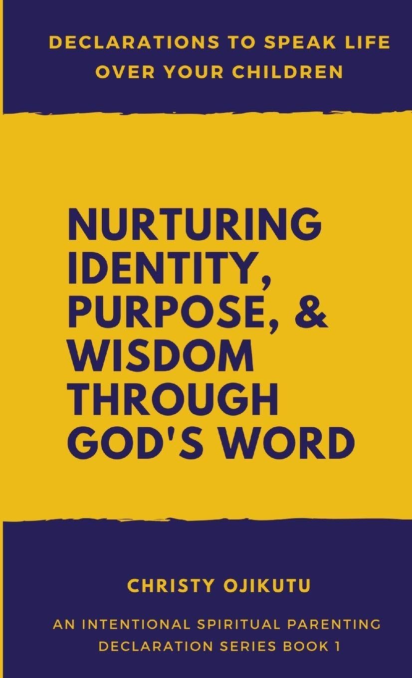 Declarations to Speak Life Over Your Children: Nurturing Identity, Purpose and Wisdom Through God's Word
