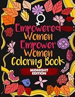 Empowered Women Empower Women Coloring Book (Midnight Edition): An Inspirational Adult Coloring Book for Feminists Supporting Women's Rights with Black Pages 1544774060 Book Cover