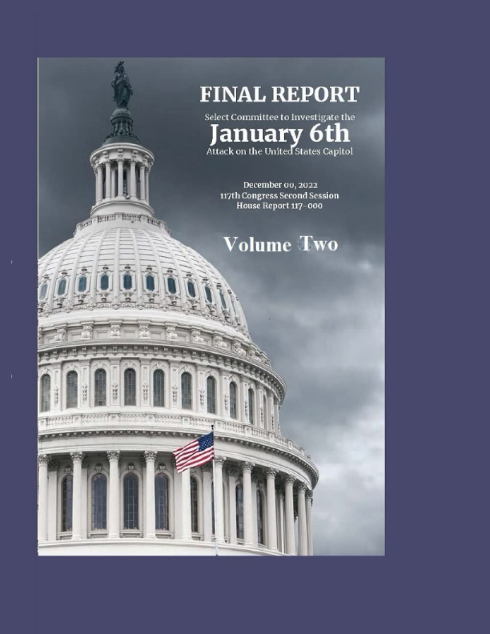 Attack on the United States Capitol -- Volume Two -- Chapter Five through Appendices: Volume Two -- Chapter Five through Appendices 325 Pages
